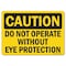Signmission OSHA Caution Decal, Do Not Operate W/O Eye Protection, 7in X 5in Decal, 5" H, 7" W, Landscape OS-CS-D-57-L-19145 - alternate 1